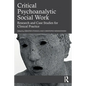 Critical Psychoanalytic Social Work: Research and Case Studies for Clinical Practice - Paperback