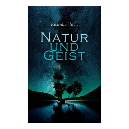 Natur und Geist: Als die Wurzeln des Lebens und der Kunst - Paperback