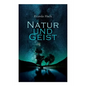 Natur und Geist: Als die Wurzeln des Lebens und der Kunst - Paperback