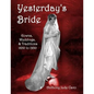 Yesterday's Bride: Gowns, Weddings, & Traditions 1850 to 1930 - Paperback