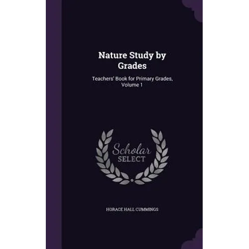 Nature Study by Grades: Teachers' Book for Primary Grades, Volume 1 - Hardcover