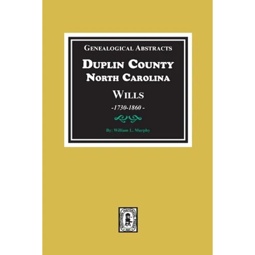 Genealogical Abstracts from Duplin County, North Carolina Wills, 1730-1860 - Paperback