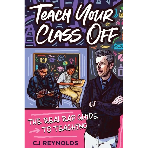 Teach Your Class Off: The Real Rap Guide to Teaching - Paperback