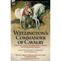 Wellington's Commander of Cavalry: the Early Life and Military Career of Stapleton Cotton, by The Right Hon. Mary, Viscountess Combermere and W.W. Kno - Paperback