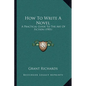 How To Write A Novel: A Practical Guide To The Art Of Fiction (1901) - Paperback