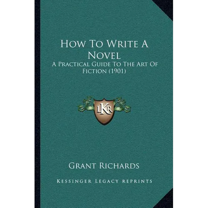 How To Write A Novel: A Practical Guide To The Art Of Fiction (1901) - Paperback