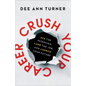 Crush Your Career: Ace the Interview, Land the Job, and Launch Your Future - Hardcover