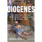 Diogenes: The Rebellious Life and Revolutionary Philosophy of the Original Cynic - Hardcover