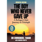 THE BOY WHO NEVER GAVE UP - A Refugee's Epic Journey to Triumph - Paperback