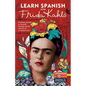 Learn Spanish with Frida Kahlo: Immerse Yourself in Spanish Through the Life and Art of a Cultural Icon - Paperback