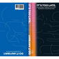 It's Too Late. Do It Anyway!: A Book about Being a Cultural Worker in the Apocalypse + a Hologram Starter Kit - Paperback