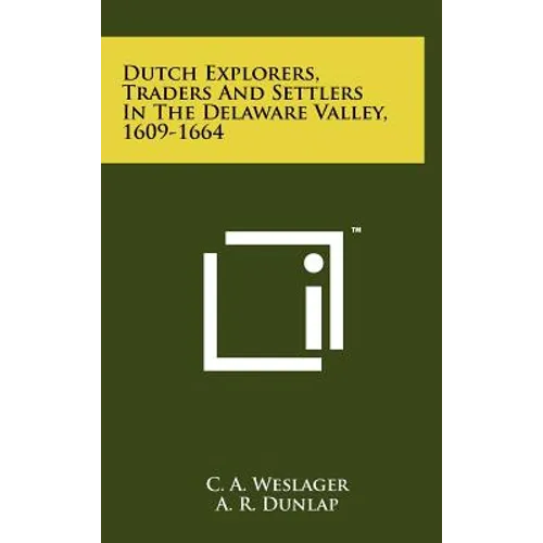 Dutch Explorers, Traders And Settlers In The Delaware Valley, 1609-1664 - Hardcover