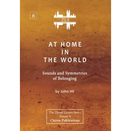 At Home In The World: Sounds and Symmetries of Belonging [ZLS Edition] - Hardcover