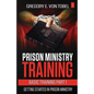 Prison Ministry Training Basic Training Part 1: Getting Started in Prison Ministry - Paperback
