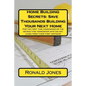 Home Building Secrets: Save Thousands Building Your Next Home: For the first time homeowner or the second time homeowner who did not learn fr - Paperback