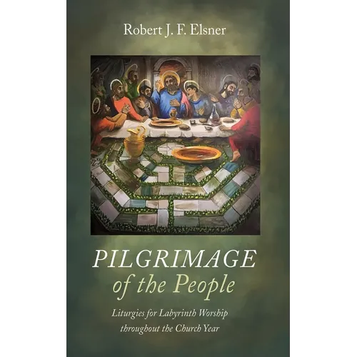 Pilgrimage of the People: Liturgies for Labyrinth Worship Throughout the Church Year - Hardcover