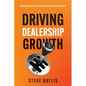 Driving Dealership Growth: Unlocking the Keys to Automotive Marketing Victory - Paperback