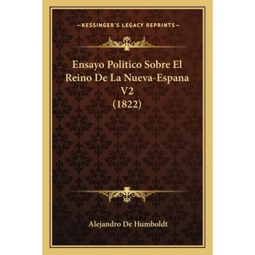 Ensayo Politico Sobre El Reino De La Nueva-Espana V2 (1822) - Paperback