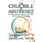 The Crucible of Abstinence: An Inquiry into the Nature of the Heart and the Essence of Being - Paperback