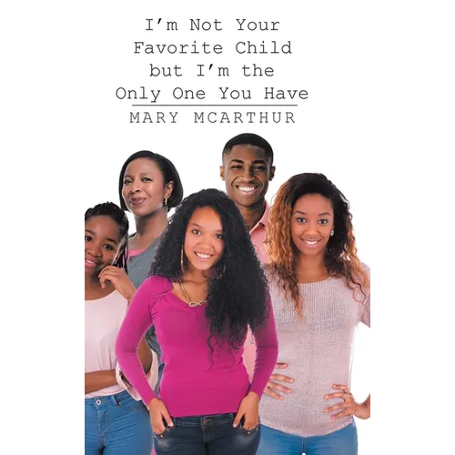 I'm Not Your Favorite Child but I'm the Only One You Have - Hardcover