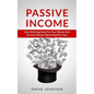 Passive Income: Stop Working Hard For Your Money And Let Your Money Work Hard For You! - Paperback