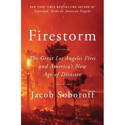 Firestorm: The Great Los Angeles Fires and America's New Age of Disaster - Hardcover