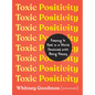 Toxic Positivity: Keeping It Real in a World Obsessed with Being Happy - Hardcover