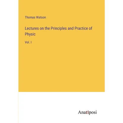 Lectures on the Principles and Practice of Physic: Vol. I - Paperback