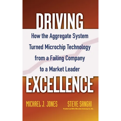 Driving Excellence: How the Aggregate System Turned Microchip Technology from a Failing Company to a Market Leader - Hardcover