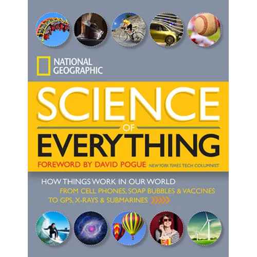 National Geographic Science of Everything: How Things Work in Our World - Hardcover