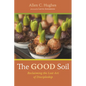 The Good Soil: Reclaiming the Lost Art of Discipleship - Hardcover