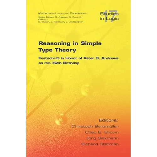 Reasoning in Simple Type Theory: Festschrift in Honor of Peter B. Andrews on His 70th Birthday - Paperback