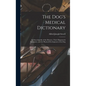 The Dog's Medical Dictionary: An Encyclopedia of the Diseases, Their Diagnosis & Treatment, and the Physical Development of the Dog - Hardcover