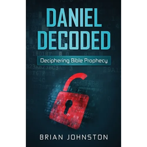 Daniel Decoded: Deciphering Bible Prophecy - Paperback