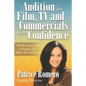 Audition For Film, TV and Commercials With Confidence: The How-to Guide to Prepare You Before the Audition - Paperback