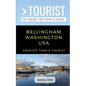 Greater Than a Tourist- Bellingham Washington USA: 50 Travel Tips from a Local - Paperback