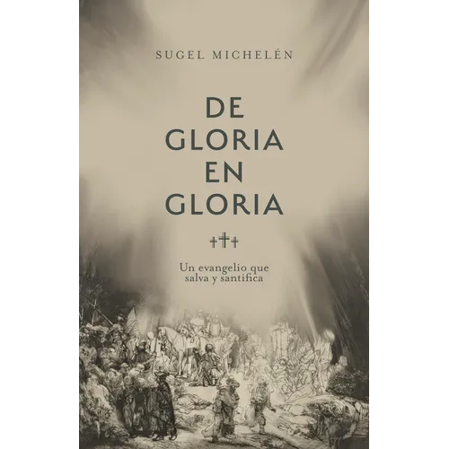 de Gloria En Gloria: Un Evangelio Que Salva Y Santifica - Paperback