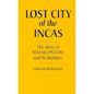 Lost City of the Incas: The Story of Machu Picchu and Its Builders - Hardcover