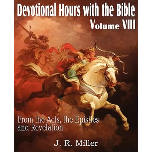 Devotional Hours with the Bible Volume VIII, from the Acts, the Epistles and Revelation - Paperback
