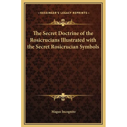 The Secret Doctrine of the Rosicrucians Illustrated with the Secret Rosicrucian Symbols - Hardcover