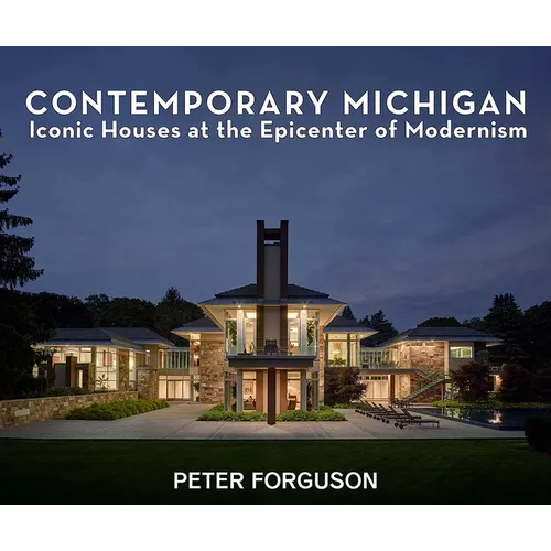 Contemporary Michigan: Iconic Houses at the Epicenter of Modernism - Hardcover