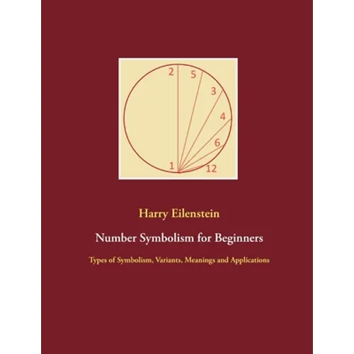 Number Symbolism for Beginners: Types of Symbolism, Variants, Meanings and Applications - Paperback
