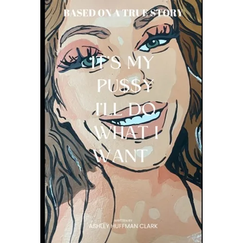 It's my pu$$y, I'll do what I want: Trashley 2 Ashley - Paperback