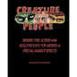 Creature People: Behind-The-Scenes With Hollywood's Top Artists In Special Makeup Effects - Paperback