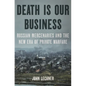 Death Is Our Business: Russian Mercenaries and the New Era of Private Warfare - Hardcover
