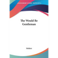 The Would Be Gentleman - Paperback