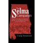 The Selma Campaign: Martin Luther King Jr., Jimmie Lee Jackson, and the Defining Struggle of the Civil Rights Era - Hardcover