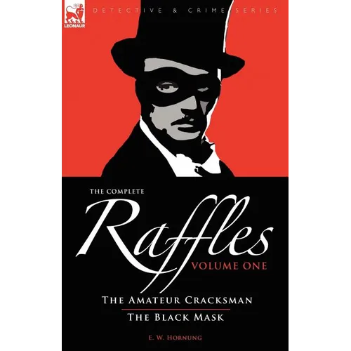 The Complete Raffles: 1-The Amateur Cracksman & the Black Mask - Paperback