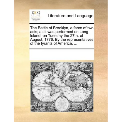 The Battle of Brooklyn, a Farce of Two Acts; As It Was Performed on Long-Island, on Tuesday the 27th. of August, 1776. by the Representatives of the T - Paperback