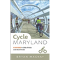 Cycle Maryland: A Guide to Bike Paths and Rail Trails - Paperback